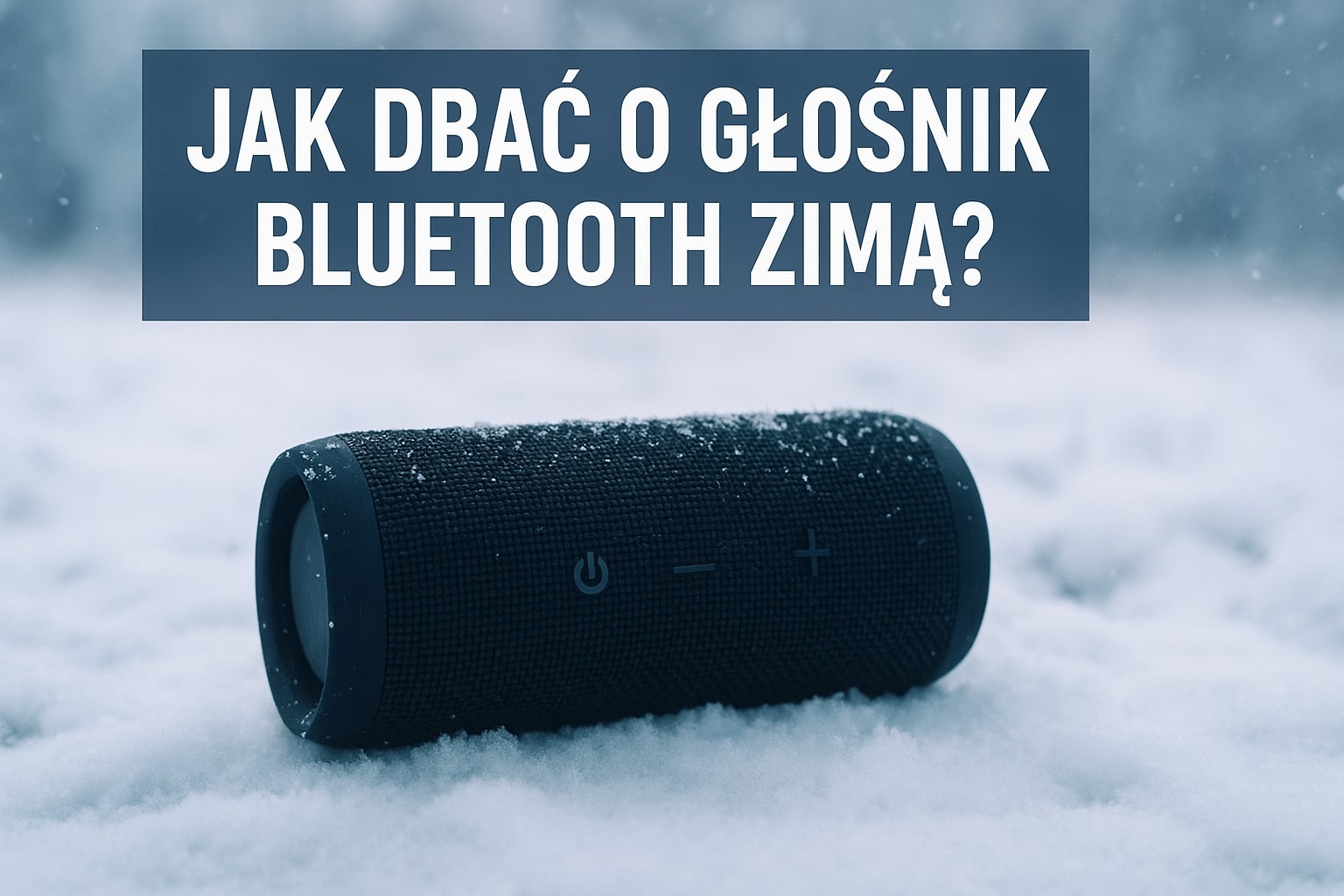Jak dbać o głośnik Bluetooth zimą (Użytkowanie na mrozie).