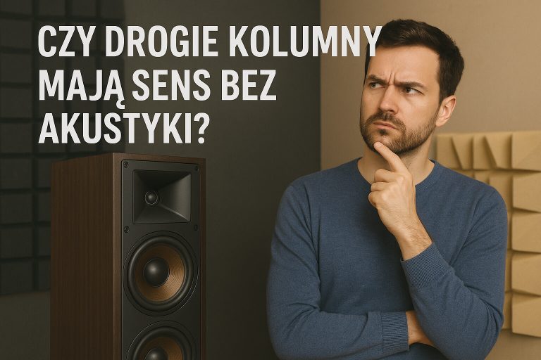 Czy drogie kolumny mają sens bez akustyki